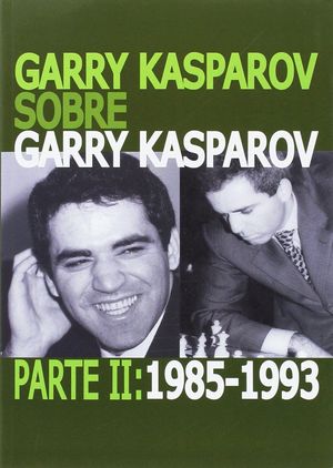 GARRY KASPAROV SOBRE GARRY KASPAROV PARTE II 1985-1993