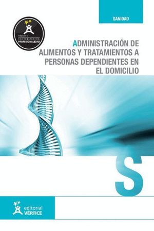 ADMINISTRACIÓN DE ALIMENTOS Y TRATAMIENTOS A PERSONAS DEPENDIENTES EN EL DOMICIL