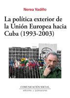 LA POLÍTICA EXTERIOR DE LA UNIÓN EUROPEA HACIA CUBA (1993-2003)