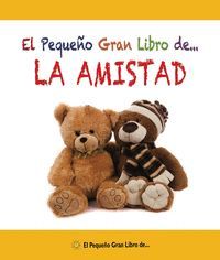 EL PEQUEÑO GRAN LIBRO DE... LA AMISTAD