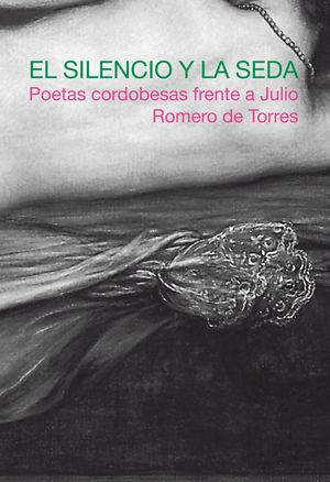 EL SILENCIO Y LA SEDA POETAS CORDOBESAS FRENTE JULIO ROMERO DE