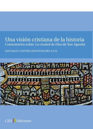 UNA VISIÓN CRISTIANA DE LA HISTORIA. COMENTARIOS SOBRE LA CIUDAD DE DIOS DE SAN