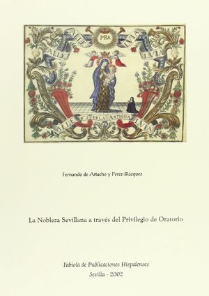 LA NOBLEZA SEVILLANA A TRAVÉS DEL PRIVILEGIO DE ORATORIO