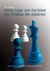 COMO JUGAR CON FACILIDAD LOS FINALES DE AJEDREZ