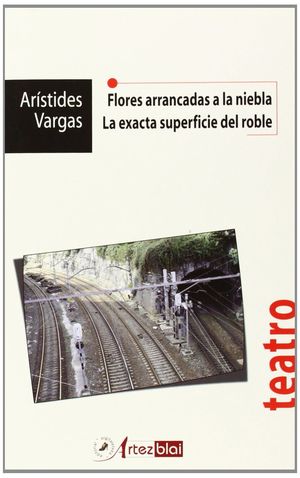 FLORES ARRANCADAS A LA NIEBLA ; LA EXACTA SUPERFICIE DEL ROBLE