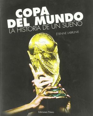 COPA DEL MUNDO LA HISTORIA DE UN SUEÑO