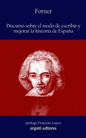 DISCURSO SOBRE EL MODO DE ESCRIBIR Y MEJORAR LA HISTORIA DE ESPAÑA