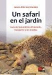 UN SAFARI EN EL JARDÍN. GUÍA DEL NATURALISTA AFICIONADO, INEXPERTO Y SIN MEDIOS