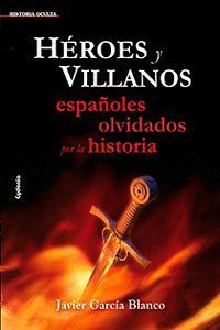 HÉROES Y VILLANOS, ESPAÑOLES OLVIDADOS POR LA HISTORIA