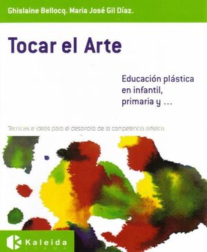 TOCAR EL ARTE, EDUCACIÓN PLÁSTICA EN INFANTIL, PRIMARIA Y--