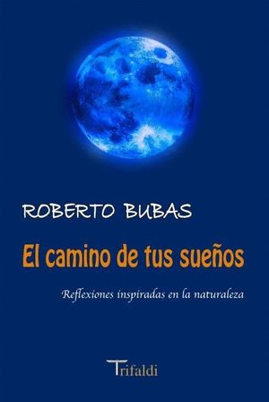 EL CAMINO DE TUS SUEÑOS (REFLEXIONES INSPIRADAS EN LA NATURALEZA)