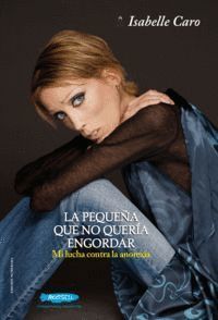 LA PEQUEÑA QUE NO QUERIA ENGORDAR, MI LUCHA CONTRA LA ANOREXIA