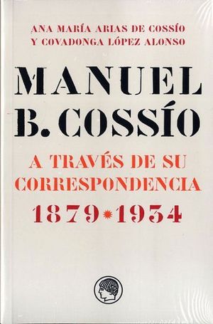 MANUEL B. COSSIO A TRAVES DE SU CORRESPONDENCIA