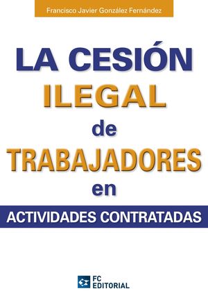 LA CESIÓN ILEGAL DE TRABAJADORES EN ACTIVIDADES SUBCONTRATADAS