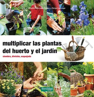 MULTIPLICAR LAS PLANTAS DEL HUERTO Y EL JARDIN