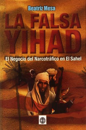 LA FALSA YIHAD, EL NEGOCIO DEL NARCOTRAFICO EN EL SAHEL