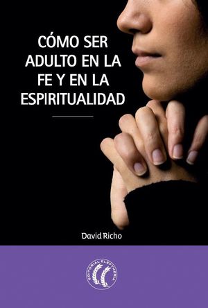 CÓMO SER ADULTO EN LA FE Y EN LA ESPIRITUALIDAD