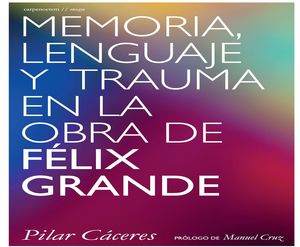 MEMORIA, LENGUAJE Y TRAUMA EN LA OBRA DE FÉLIX GRANDE