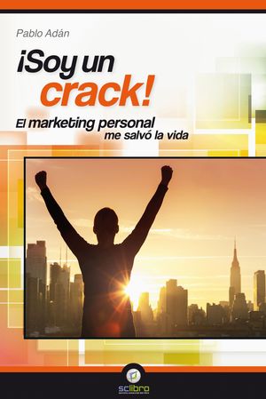 ¡SOY UN CRACK!. EL MARKETING PERSONAL ME SALVÓ LA VIDA