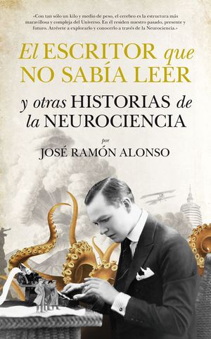 EL ESCRITOR QUE NO SABÍA LEER Y OTRAS HISTORIAS DE NEUROCIENCIA