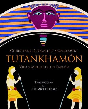 TUTANKHAMÓN. VIDA Y MUERTE DE UN FARAÓN