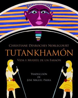 TUTANKHAMÓN. VIDA Y MUERTE DE UN FARAÓN