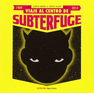 VIAJE AL CENTRO DE SUBTERFUGE (1989-2014)