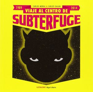 VIAJE AL CENTRO DE SUBTERFUGE (1989-2014)