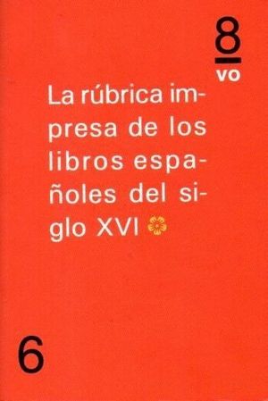 RUBRICA IMPRESA DE LOS LIBROS ESPAÑOLES DEL SIGLO XVI VOL 1