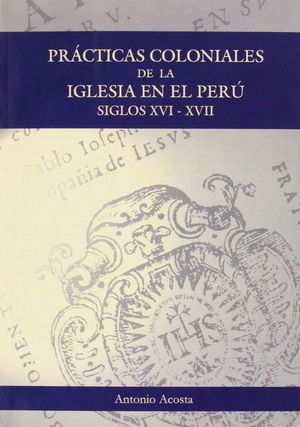 PRACTICAS COLONIALES DE LA IGLESIA EN EL PERU