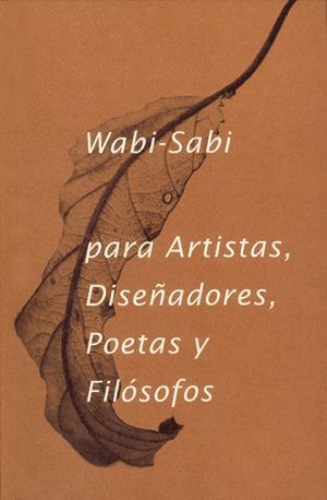 WABI SABI PARA ARTISTAS, DISEÑADORES, POETAS Y FILOSOFOS