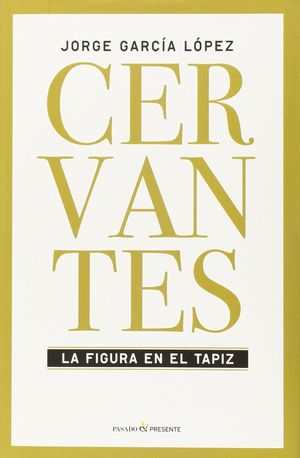 CERVANTES: LA FIGURA EN EL TAPIZ