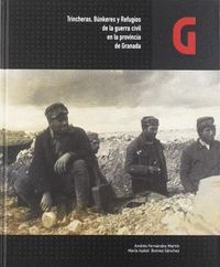 TRINCHERAS, BÚNKERES Y REFUGIOS DE LA GUERRA CIVIL EN LA PROVINCIA DE GRANADA