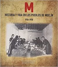 HISTORIA Y VIDA EN LOS PUEBLOS DE MOCLÍN (1936-1950)