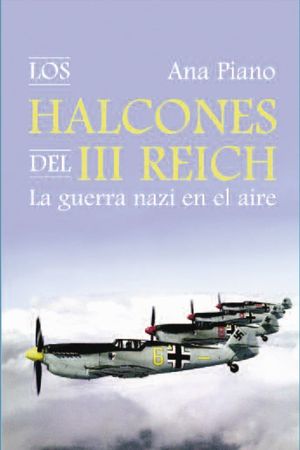 LOS HALCONES DEL III REICH, LA GUERRA NAZA EN EL AIRE