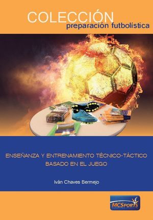 ENSEÑANZA Y ENTRENAMIENTO TECNICO-TACTICO BASADO EN EL JUEGO