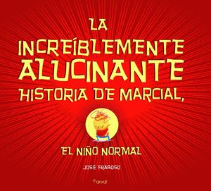 LA INCREIBLEMENTE ALUCINANTE HISTORIA DE MARCIAL, EL NIÑO NORMAL