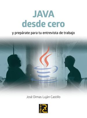 JAVA DESDE CERO Y PREPARATE PARA TU ENTREVISTA DE TRABAJO