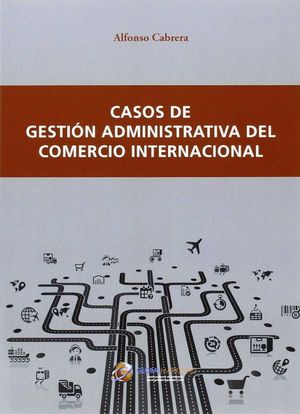 CASOS DE GESTION ADMINISTRATIVA DEL COMERCIO INTERNACIONAL