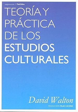 TEORÍA Y PRÁCTICA DE LOS ESTUDIOS CULTURALES