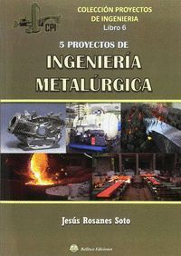 5 PROYECTOS DE INGENIERIA METALURGICA (LIBRO 6)