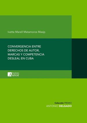 CONVERGENCIA ENTRE DERECHOS DE AUTOR, MARCAS Y COMPETENCIA DESLEAL EN CUBA