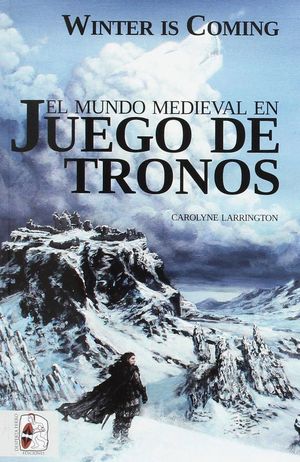 WINTER IS COMING. EL MUNDO MEDIEVAL EN JUEGO DE TRONOS