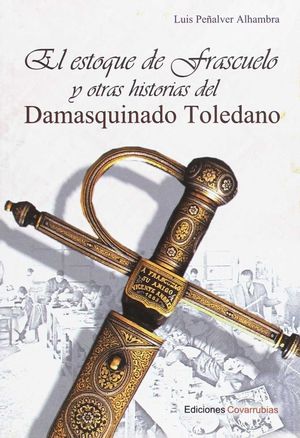 EL ESTOQUE DE FRASCUELO Y OTRAS HISTORIAS DEL DAMASQUINADO TOLEDANO