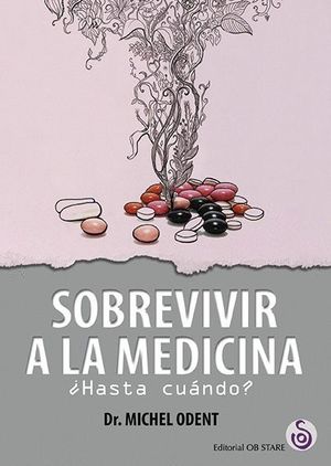 SOBREVIVIR A LA MEDICINA +HASTA CUANDO?