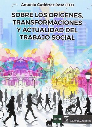 SOBRE LOS ORÍGENES, TRANSFORMACIONES Y ACTUALIDAD DEL TRABAJO SOCIAL