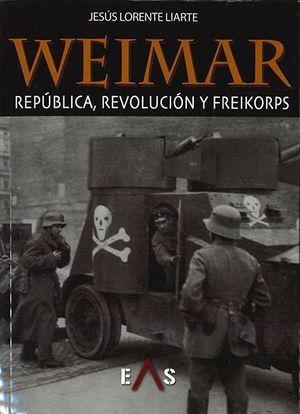 WEIMAR: REPÚBLICA, REVOLUCIÓN Y FREIKORPS