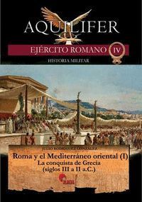 AQUILIFER EJERCITO ROMANO IV ROMA Y EL MEDITERRÁNEO ORIENTAL (I)