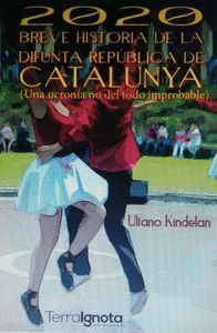 2020 BREVE HISTORIA DE LA DIFUNTA REPÚBLICA DE CATALUNYA