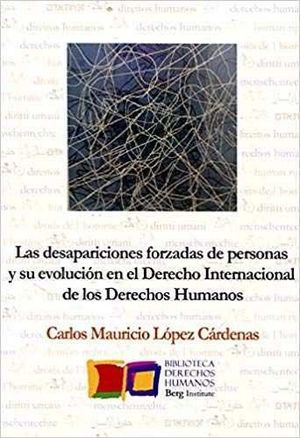 LA DESAPARICIÓN FORZADA DE PERSONAS EN EL DERECHO INTERNACIONAL DE LOS DERECHOS